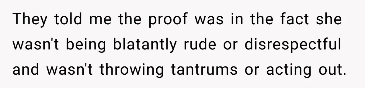 Wife Ends Marriage After Husband Lies About Stepdaughter's Therapy As Girl Turns Increasingly Hostile They told me the proof was in the fact she wasn't being blatantly rude or disrespectful and wasn't throwing tantrums or acting out.