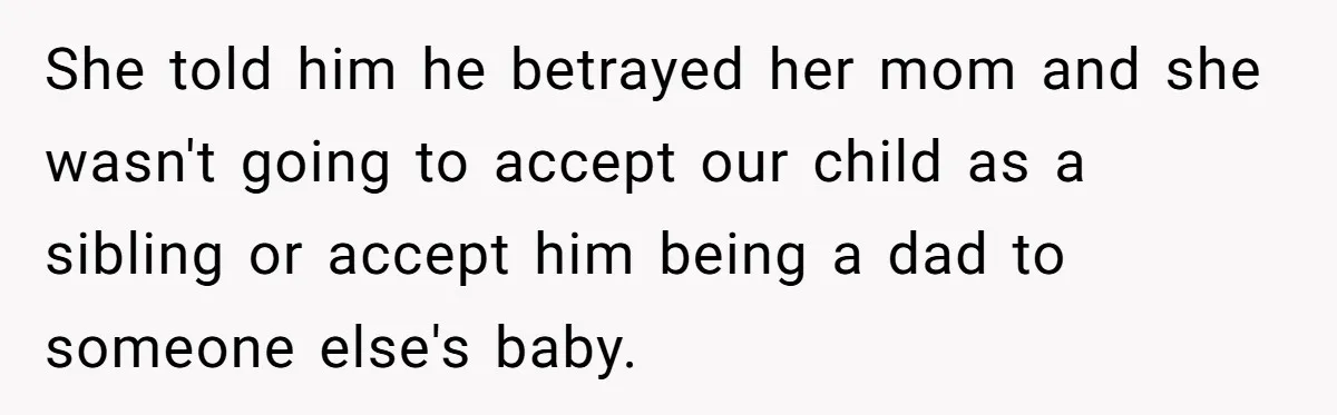 Wife Ends Marriage After Husband Lies About Stepdaughter's Therapy As Girl Turns Increasingly Hostile She told him he betrayed her mom and she wasn't going to accept our child as a sibling or accept him being a dad to someone else's baby.