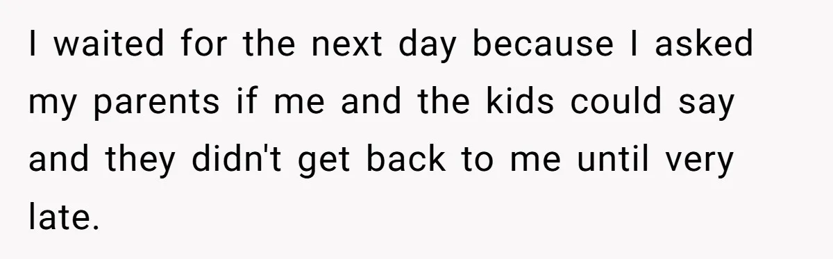 Wife Ends Marriage After Husband Lies About Stepdaughter's Therapy As Girl Turns Increasingly Hostile I waited for the next day because I asked my parents if me and the kids could say and they didn't get back to me until very late.