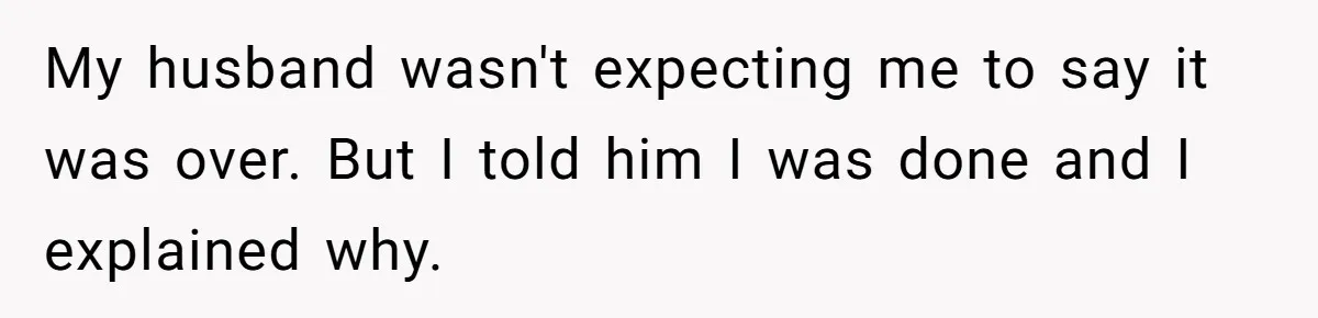 Wife Ends Marriage After Husband Lies About Stepdaughter's Therapy As Girl Turns Increasingly Hostile My husband wasn't expecting me to say it was over. But I told him I was done and I explained why.