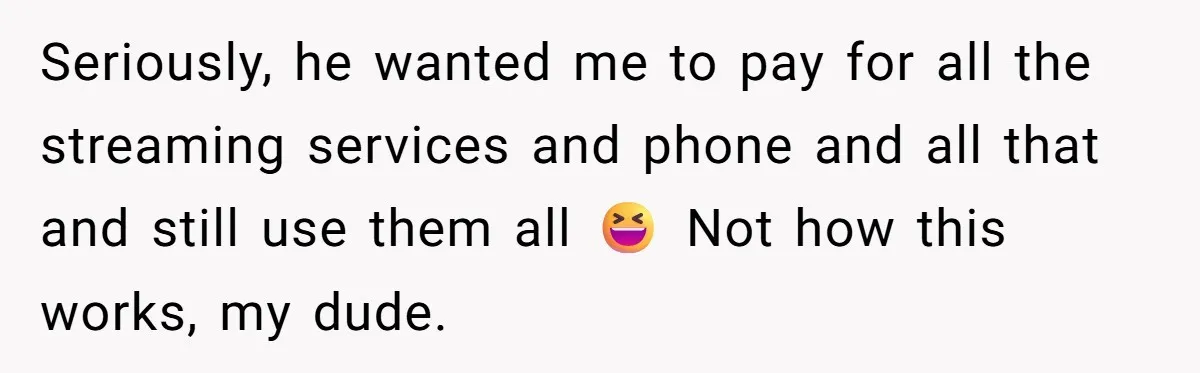 Ex Got Furious When She Deleted His PlayStation Account, But She Doesn’t Regret It One Bit Seriously, he wanted me to pay for all the streaming services and phone and all that and still use them all 😆 Not how this works, my dude.