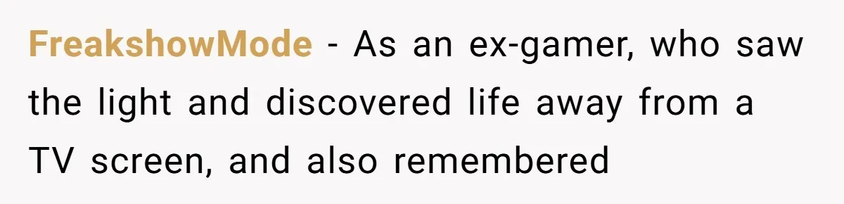 Ex Got Furious When She Deleted His PlayStation Account, But She Doesn’t Regret It One Bit FreakshowMode − As an ex-gamer, who saw the light and discovered life away from a TV screen, and also remembered
