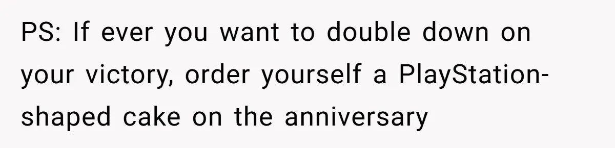 Ex Got Furious When She Deleted His PlayStation Account, But She Doesn’t Regret It One Bit PS: If ever you want to double down on your victory, order yourself a PlayStation-shaped cake on the anniversary