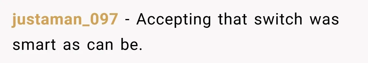 justaman_097 − Accepting that switch was smart as can be.