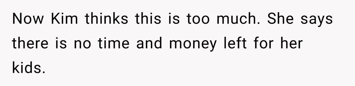 Teen Refuses To Drop Soccer And Piano Hobbies When New Stepmom Demands Sacrifice For Her Kids Now Kim thinks this is too much. She says there is no time and money left for her kids.
