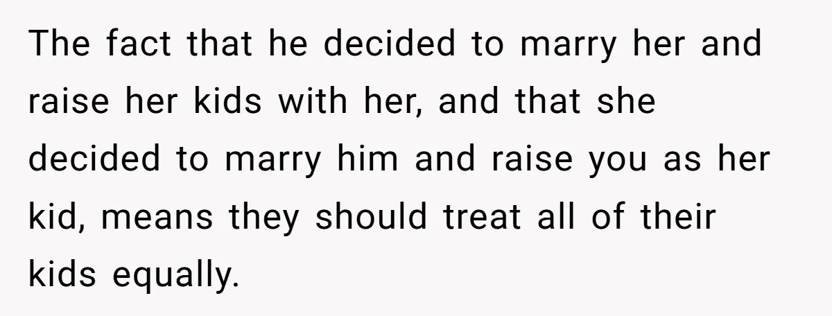 Teen Refuses To Drop Soccer And Piano Hobbies When New Stepmom Demands Sacrifice For Her Kids The fact that he decided to marry her and raise her kids with her, and that she decided to marry him and raise you as her kid, means they should...