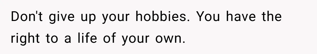 Teen Refuses To Drop Soccer And Piano Hobbies When New Stepmom Demands Sacrifice For Her Kids Don't give up your hobbies. You have the right to a life of your own.