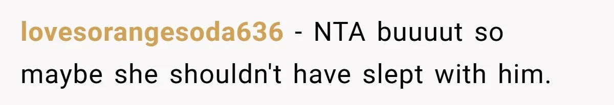 Teen Refuses To Drop Soccer And Piano Hobbies When New Stepmom Demands Sacrifice For Her Kids lovesorangesoda636 − NTA buuuut so maybe she shouldn't have slept with him.