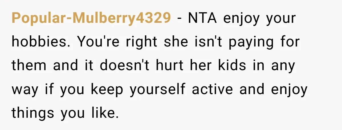 Teen Refuses To Drop Soccer And Piano Hobbies When New Stepmom Demands Sacrifice For Her Kids Popular-Mulberry4329 − NTA enjoy your hobbies. You're right she isn't paying for them and it doesn't hurt her kids in any way if you keep yourself active and enjoy things...