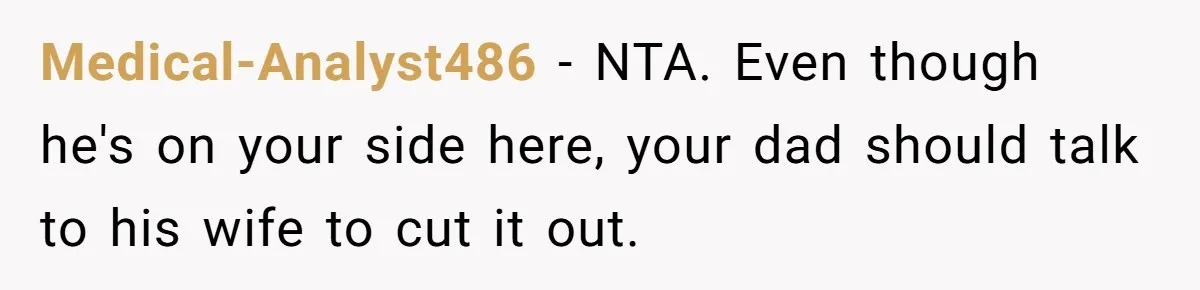 Teen Refuses To Drop Soccer And Piano Hobbies When New Stepmom Demands Sacrifice For Her Kids Medical-Analyst486 − NTA. Even though he's on your side here, your dad should talk to his wife to cut it out.