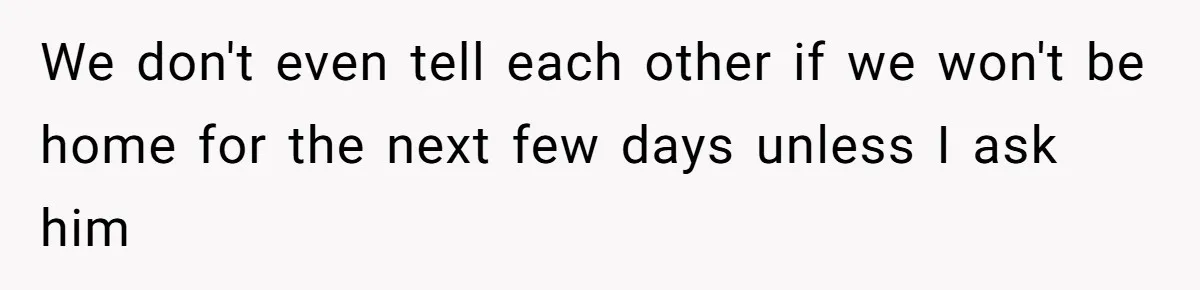 Roommate’s Fantasy About Staying Friends After Moving Out Gets Shattered In One Conversation We don't even tell each other if we won't be home for the next few days unless I ask him