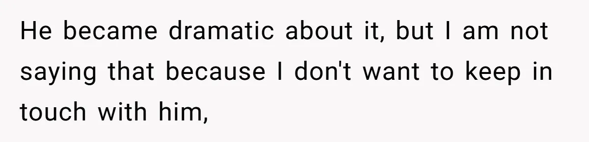 Roommate’s Fantasy About Staying Friends After Moving Out Gets Shattered In One Conversation He became dramatic about it, but I am not saying that because I don't want to keep in touch with him,