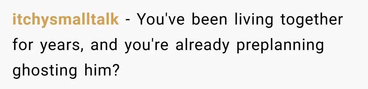 Roommate’s Fantasy About Staying Friends After Moving Out Gets Shattered In One Conversation itchysmalltalk − You've been living together for years, and you're already preplanning ghosting him?