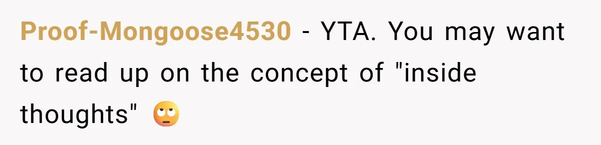 Roommate’s Fantasy About Staying Friends After Moving Out Gets Shattered In One Conversation Proof-Mongoose4530 − YTA. You may want to read up on the concept of "inside thoughts" 🙄