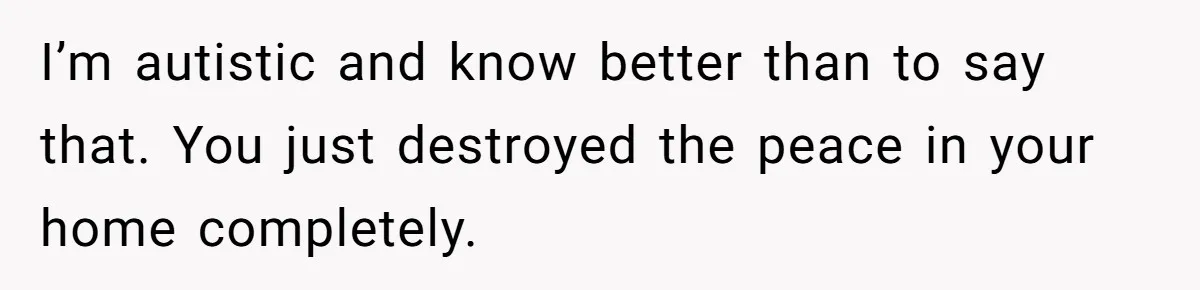 Roommate’s Fantasy About Staying Friends After Moving Out Gets Shattered In One Conversation I’m autistic and know better than to say that. You just destroyed the peace in your home completely.