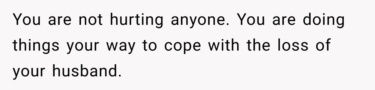 Widow Skips Her Husband's Funeral For Deep Childhood Reasons And Faces Family Fury You are not hurting anyone. You are doing things your way to cope with the loss of your husband.