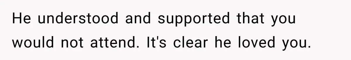 Widow Skips Her Husband's Funeral For Deep Childhood Reasons And Faces Family Fury He understood and supported that you would not attend. It's clear he loved you.