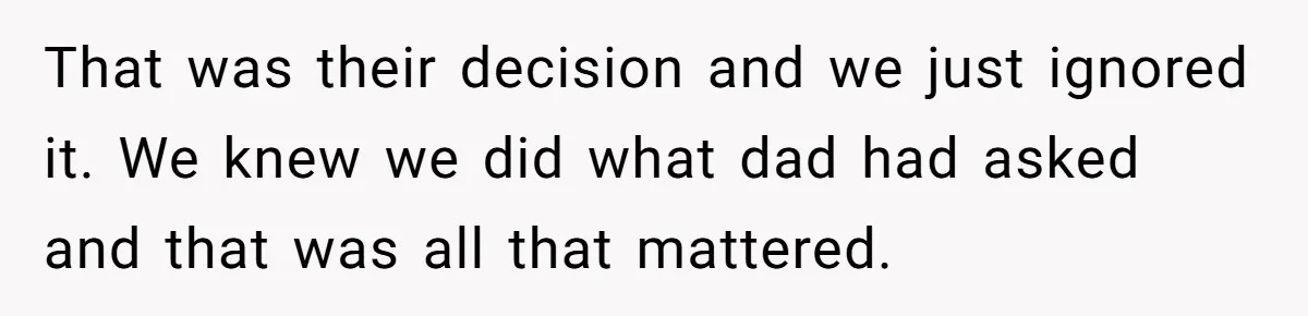 Widow Skips Her Husband's Funeral For Deep Childhood Reasons And Faces Family Fury That was their decision and we just ignored it. We knew we did what dad had asked and that was all that mattered.