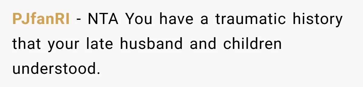 Widow Skips Her Husband's Funeral For Deep Childhood Reasons And Faces Family Fury PJfanRI − NTA You have a traumatic history that your late husband and children understood.
