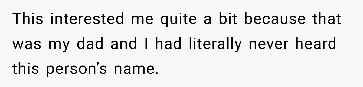 This interested me quite a bit because that was my dad and I had literally never heard this person’s name.