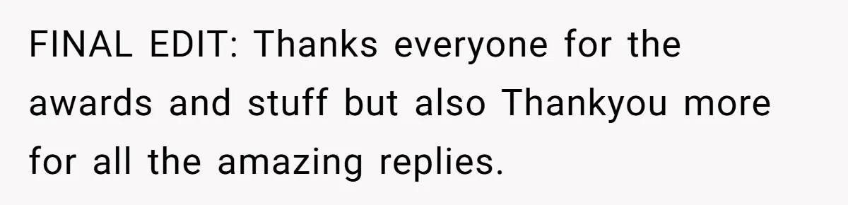 FINAL EDIT: Thanks everyone for the awards and stuff but also Thankyou more for all the amazing replies.