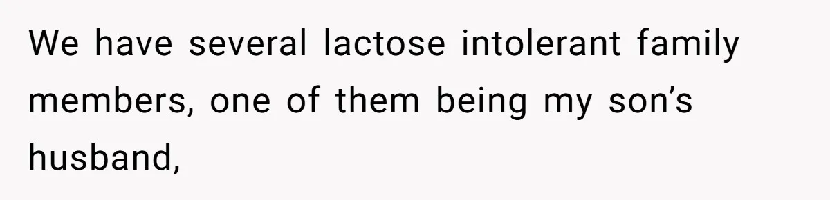 Mother-In-Law Serves Lactaid Milk To Allergic Son-In-Law, Sending Him To ER Over Holiday Dinner We have several lactose intolerant family members, one of them being my son’s husband,