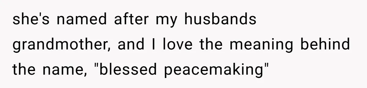 Mom Loses It Over Grandma’s ‘WinWin’ Nickname - Internet Says the Meltdown Was Worse Than the Name she's named after my husbands grandmother, and I love the meaning behind the name, "blessed peacemaking"