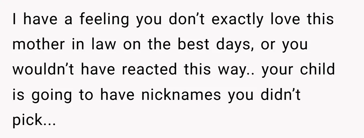 Mom Loses It Over Grandma’s ‘WinWin’ Nickname - Internet Says the Meltdown Was Worse Than the Name I have a feeling you don’t exactly love this mother in law on the best days, or you wouldn’t have reacted this way.. your child is going to have nicknames...
