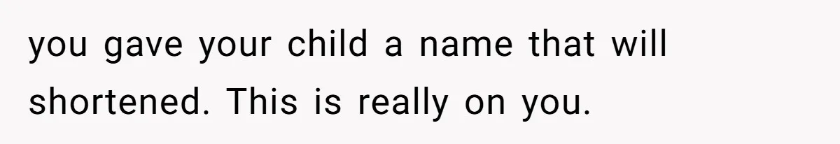 Mom Loses It Over Grandma’s ‘WinWin’ Nickname - Internet Says the Meltdown Was Worse Than the Name you gave your child a name that will shortened. This is really on you.