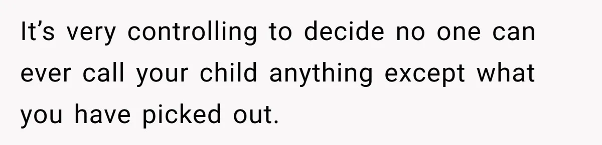 Mom Loses It Over Grandma’s ‘WinWin’ Nickname - Internet Says the Meltdown Was Worse Than the Name It’s very controlling to decide no one can ever call your child anything except what you have picked out.