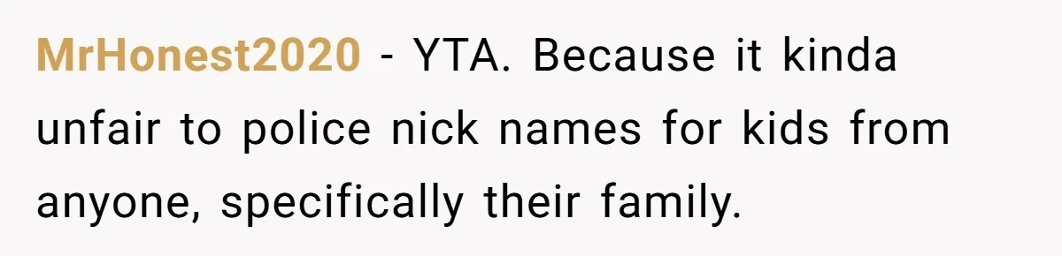 Mom Loses It Over Grandma’s ‘WinWin’ Nickname - Internet Says the Meltdown Was Worse Than the Name MrHonest2020 − YTA. Because it kinda unfair to police nick names for kids from anyone, specifically their family.