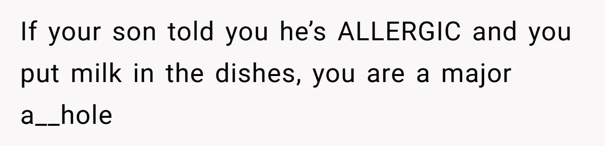 Mother-In-Law Serves Lactaid Milk To Allergic Son-In-Law, Sending Him To ER Over Holiday Dinner If your son told you he’s ALLERGIC and you put milk in the dishes, you are a major a__hole