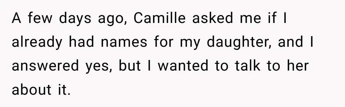Pregnant Woman Wants To Pay Tribute To Her Late Cousin With The Name Ingrid, Friend Calls It A “Horrible” Decision A few days ago, Camille asked me if I already had names for my daughter, and I answered yes, but I wanted to talk to her about it.