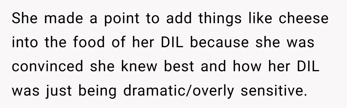 Mother-In-Law Serves Lactaid Milk To Allergic Son-In-Law, Sending Him To ER Over Holiday Dinner She made a point to add things like cheese into the food of her DIL because she was convinced she knew best and how her DIL was just being dramatic/overly...