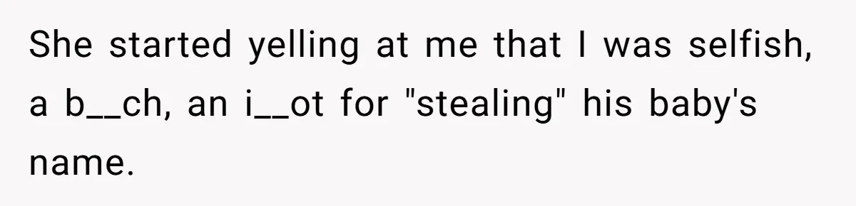 Pregnant Woman Wants To Pay Tribute To Her Late Cousin With The Name Ingrid, Friend Calls It A “Horrible” Decision She started yelling at me that I was selfish, a b__ch, an i__ot for "stealing" his baby's name.