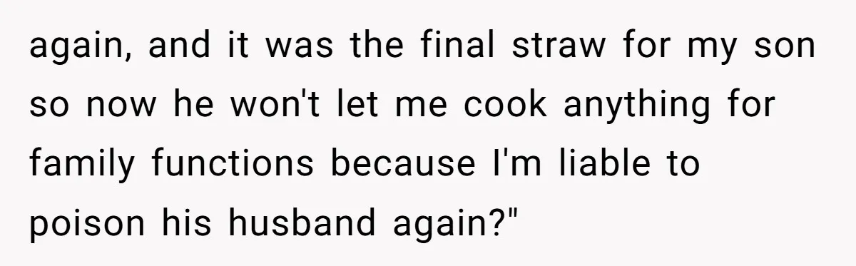 Mother-In-Law Serves Lactaid Milk To Allergic Son-In-Law, Sending Him To ER Over Holiday Dinner again, and it was the final straw for my son so now he won't let me cook anything for family functions because I'm liable to poison his husband again?"