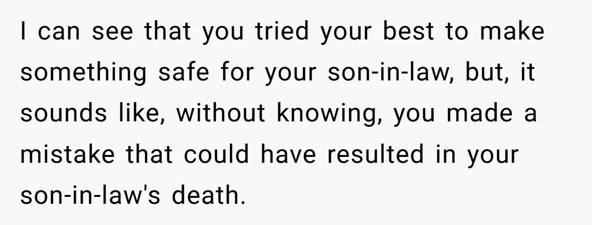 Mother-In-Law Serves Lactaid Milk To Allergic Son-In-Law, Sending Him To ER Over Holiday Dinner I can see that you tried your best to make something safe for your son-in-law, but, it sounds like, without knowing, you made a mistake that could have resulted in...