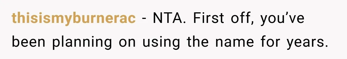 Pregnant Woman Wants To Pay Tribute To Her Late Cousin With The Name Ingrid, Friend Calls It A “Horrible” Decision thisismyburnerac − NTA. First off, you’ve been planning on using the name for years.