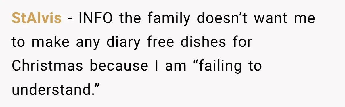 Mother-In-Law Serves Lactaid Milk To Allergic Son-In-Law, Sending Him To ER Over Holiday Dinner StAlvis − INFO the family doesn’t want me to make any diary free dishes for Christmas because I am “failing to understand.”