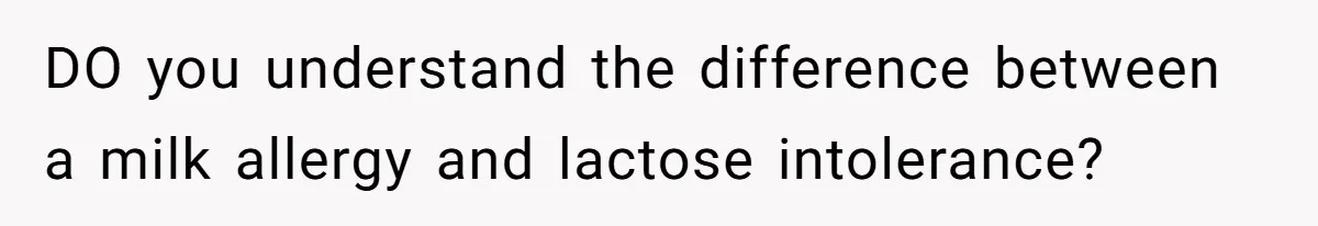 Mother-In-Law Serves Lactaid Milk To Allergic Son-In-Law, Sending Him To ER Over Holiday Dinner DO you understand the difference between a milk allergy and lactose intolerance?