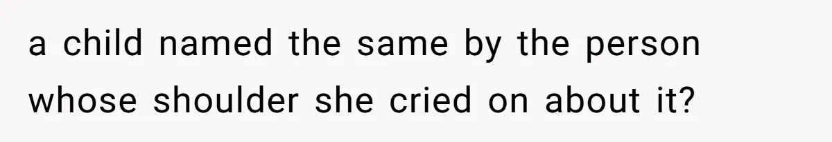 Pregnant Woman Wants To Pay Tribute To Her Late Cousin With The Name Ingrid, Friend Calls It A “Horrible” Decision a child named the same by the person whose shoulder she cried on about it?