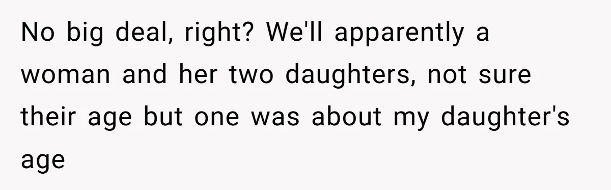 Grown Woman Tried to Shame an 8-Year-Old at a Birthday Party - Didn’t Expect the Kid to Win With Pure Kindness No big deal, right? We'll apparently a woman and her two daughters, not sure their age but one was about my daughter's age