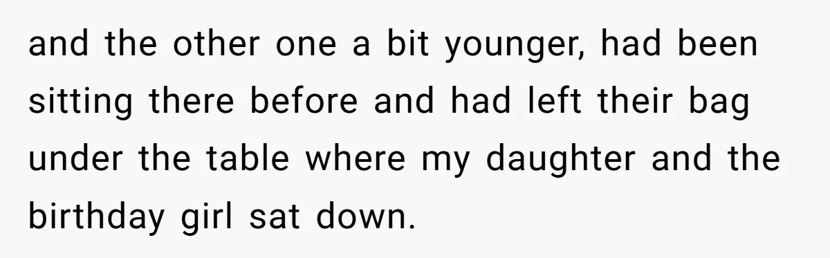 Grown Woman Tried to Shame an 8-Year-Old at a Birthday Party - Didn’t Expect the Kid to Win With Pure Kindness and the other one a bit younger, had been sitting there before and had left their bag under the table where my daughter and the birthday girl sat down.