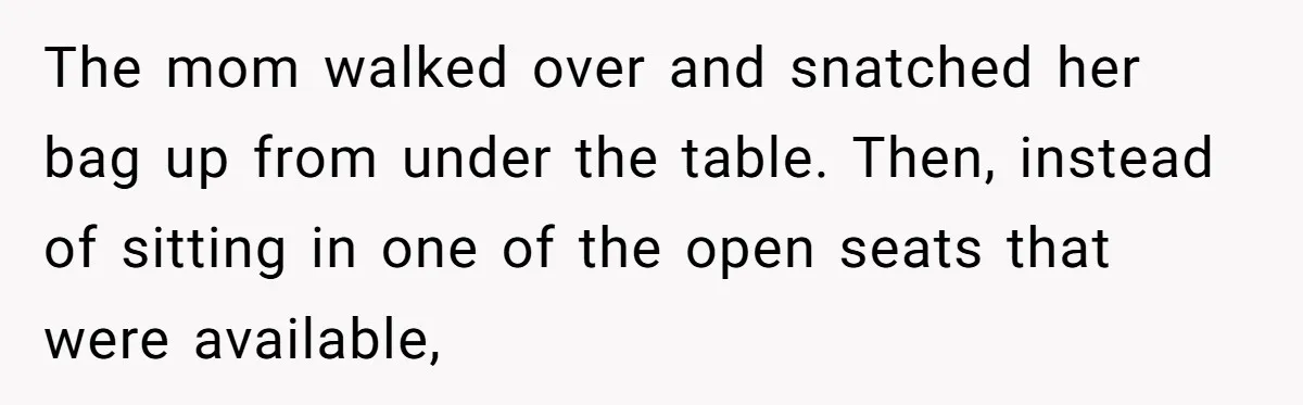 Grown Woman Tried to Shame an 8-Year-Old at a Birthday Party - Didn’t Expect the Kid to Win With Pure Kindness The mom walked over and snatched her bag up from under the table. Then, instead of sitting in one of the open seats that were available,