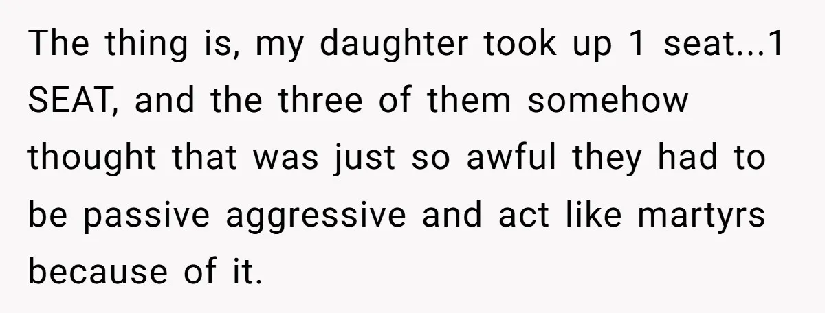 Grown Woman Tried to Shame an 8-Year-Old at a Birthday Party - Didn’t Expect the Kid to Win With Pure Kindness The thing is, my daughter took up 1 seat...1 SEAT, and the three of them somehow thought that was just so awful they had to be passive aggressive and act...