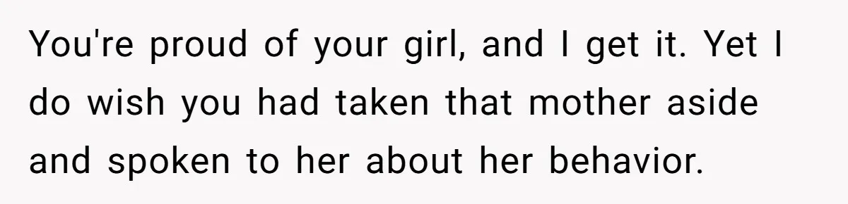 Grown Woman Tried to Shame an 8-Year-Old at a Birthday Party - Didn’t Expect the Kid to Win With Pure Kindness You're proud of your girl, and I get it. Yet I do wish you had taken that mother aside and spoken to her about her behavior.