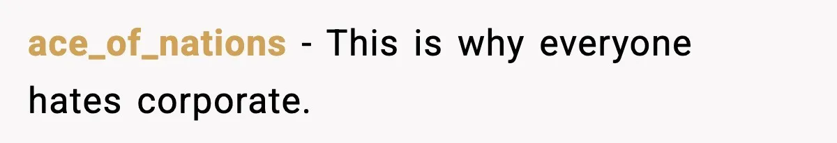 ace_of_nations − This is why everyone hates corporate.