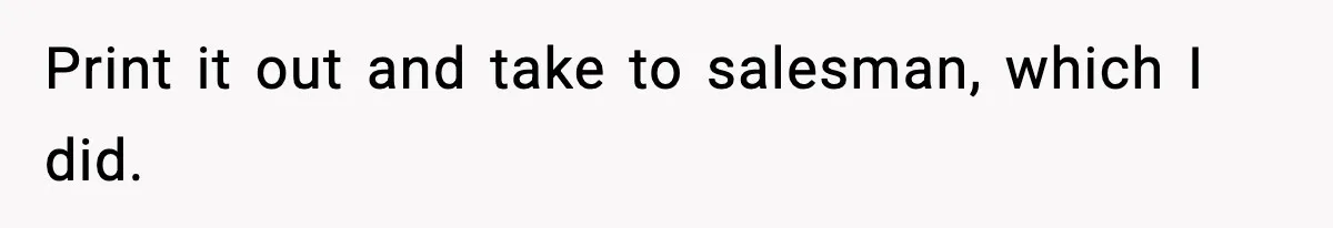 Print it out and take to salesman, which I did.