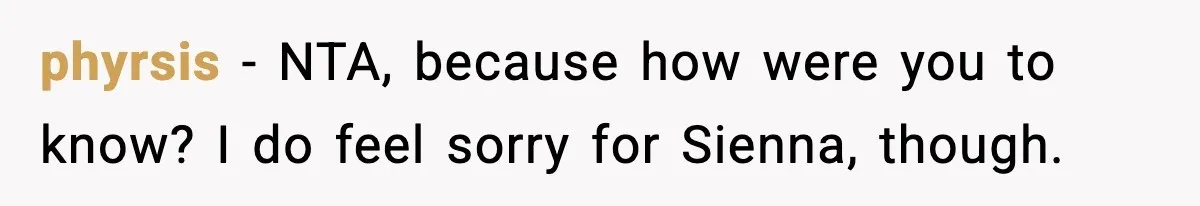 phyrsis - NTA, because how were you to know? I do feel sorry for Sienna, though.