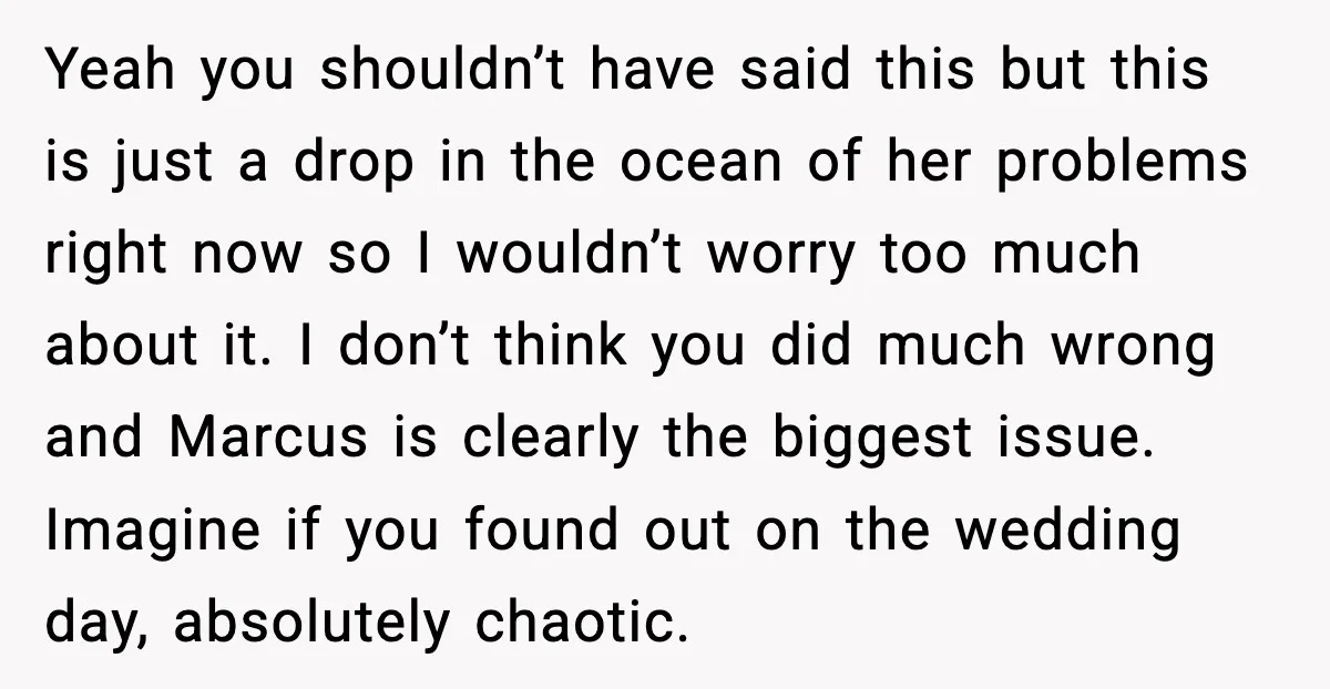 Yeah you shouldn’t have said this but this is just a drop in the ocean of her problems right now so I wouldn’t worry too much about it. I don’t...